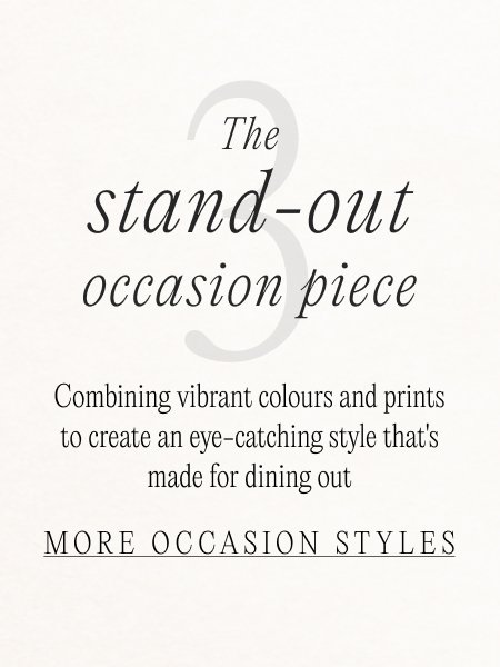 '3. The stand-out occasion piece Combining vibrant colours and prints to create eye-catching style that's made for dining out MORE OCCASION STYLES