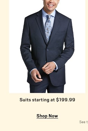 Suits Starting at $199.99 Shop Now