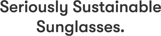 Seriously Sustainable Sunglasses