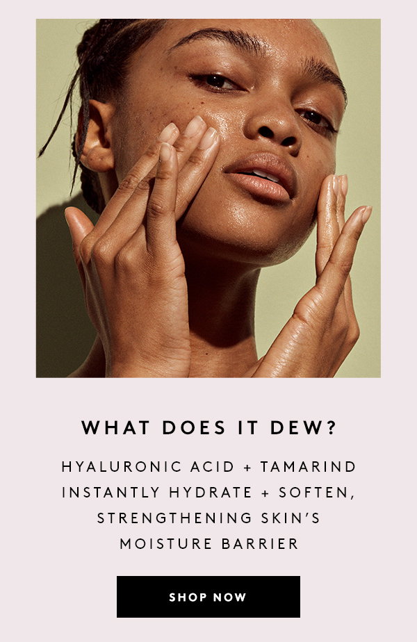 WHAT DOES IT DEW?