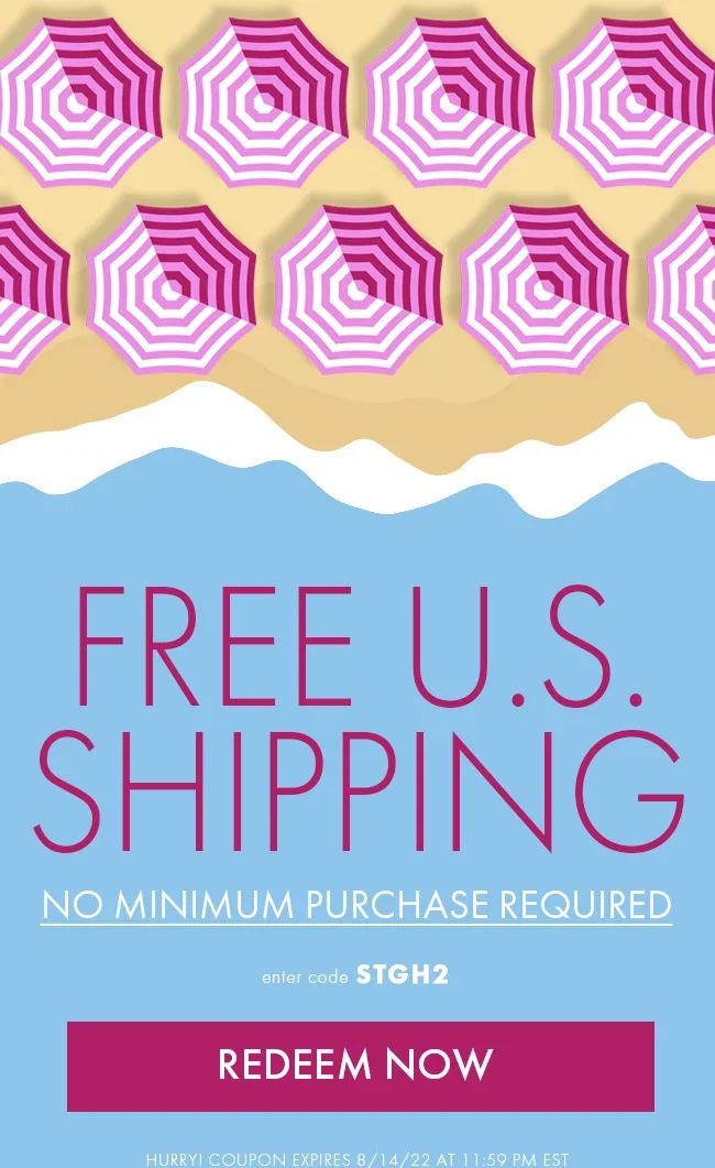 Free U.S. Shipping. No Minimum Purchase. Enter Code STGH2. Redeem Now. Hurry! Coupon Expires 8/14/22 At 11:59 PM EST