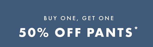 Buy One, Get One 50% Off Pants*