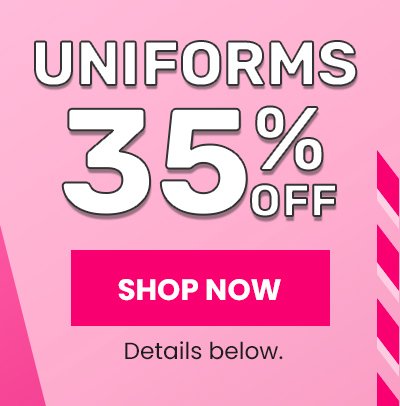 Uniforms 35% Off Shop Now