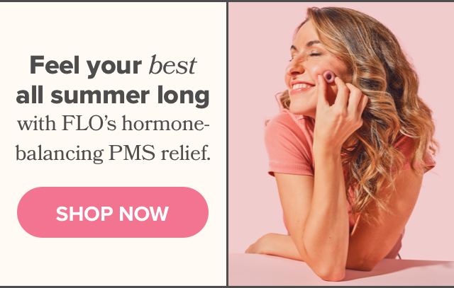 Feel your best all summer long with FLO's hormone-balancing PMS relief
