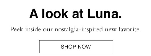 Peek inside our nostalgia-inspired new favorite. SHOP NOW