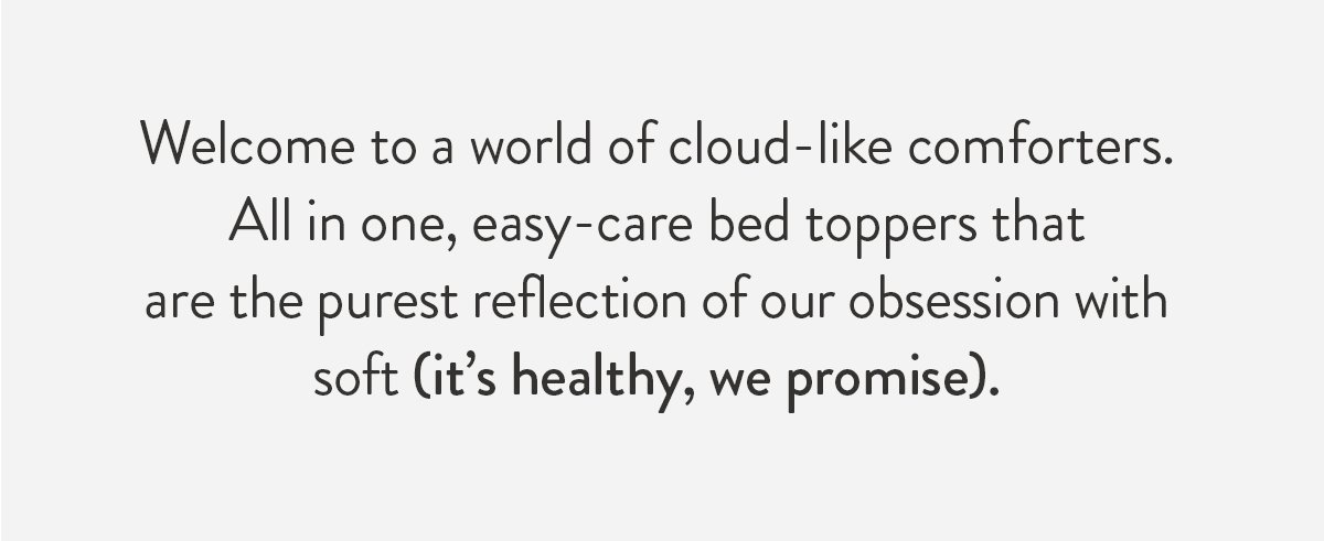 Welcome to a world of cloud-like comforters.