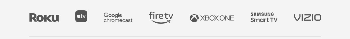 Roku | AppleTV | Google Chromecast | fireTV | XBOX ONE | SAMSUNG Smart TV | VIZIO