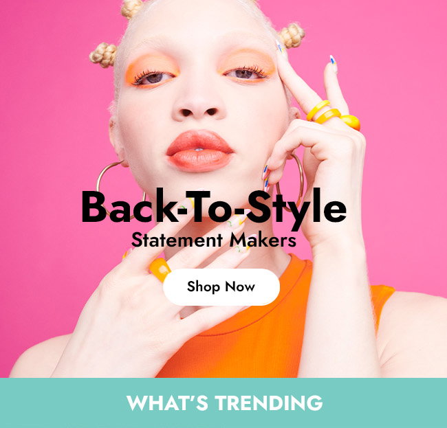 Back-To-Style - Statement Makers - Shop Now