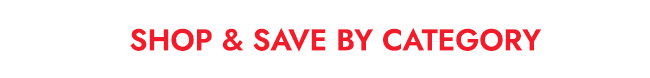 SHOP & SAVE BY CATEGORY