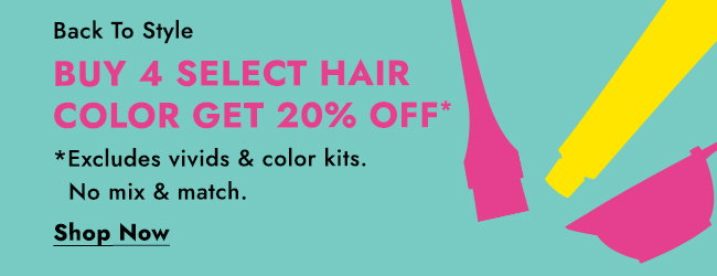 Back To Style - BUY 4 SELECT HAIR COLOR GET 20% OFF* - *Excludes vivids & color kits. No Mix & match. Shop Now