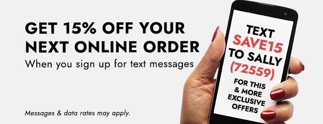 GET 15% OFF YOUR NEXT ONLINE ORDER | TEXT SAVE15 TO SALLY (72559)