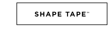 SHAPE TAPE™