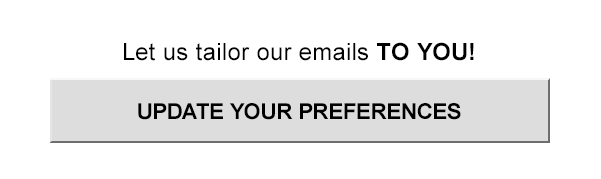 Let us tailor our emails to you. Update your preferences