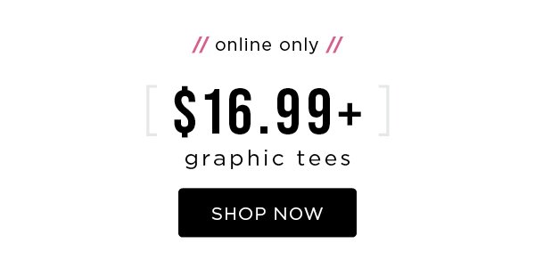 Online only. $16.99+ graphic tees. Shop now