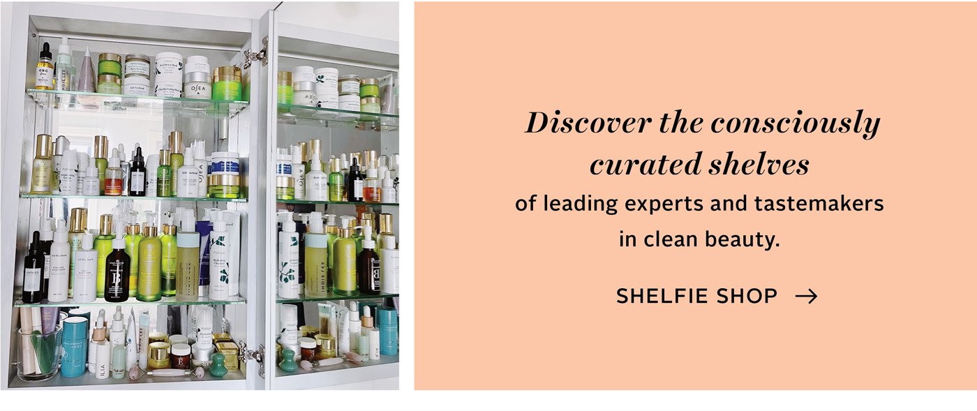 Discover the consciously curated shelves of leading experts and tastemakers in clean beauty. 