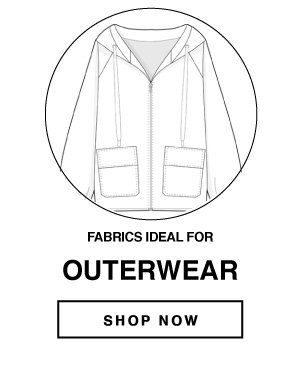 SHOP FABRICS IDEAL FOR OUTERWEAR