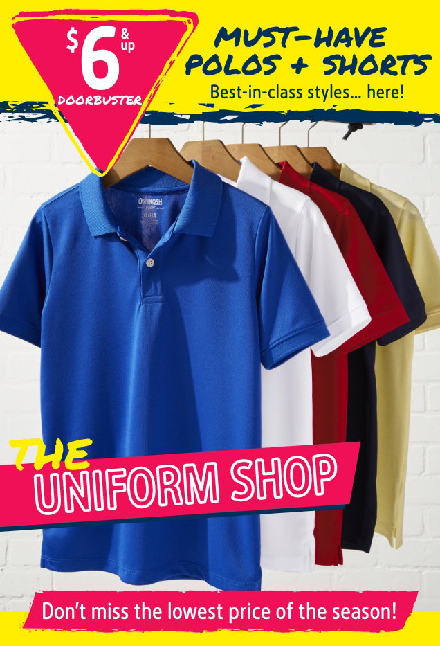 $6 & up DOORBUSTER | MUST-HAVE POLOS + SHORTS | Best-in-class styles... here! | THE UNIFORM SHOP | Don't miss the lowest price of the season!