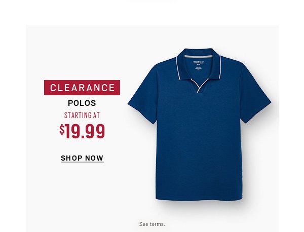 Clearance Polos Starting at $19.99 Shop Now