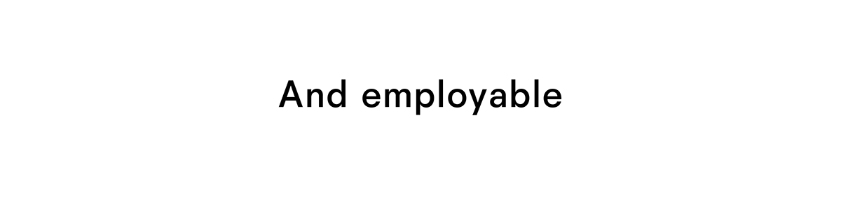 And employable