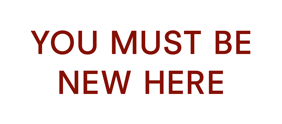 You must be new here