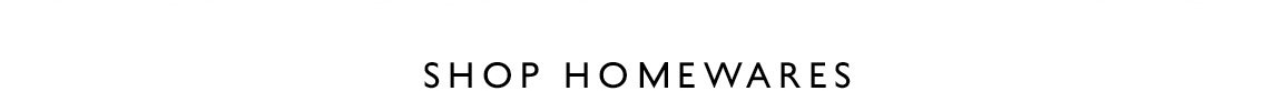 Shop Homewares 