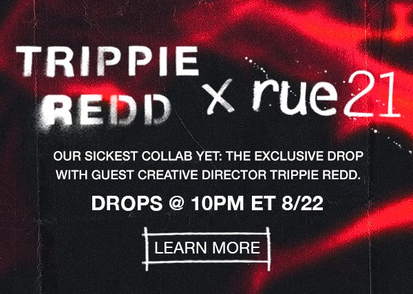 Trippie Redd x rue21 - our sickest collab yet: the exclusive drop with guest creative director Trippie Redd. Drops @ 10 pm ET 8/22.