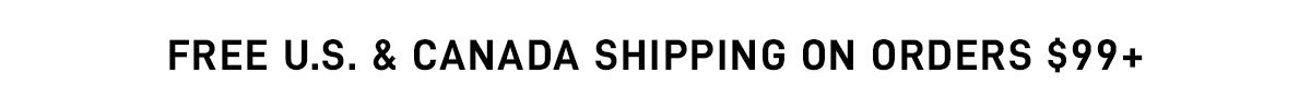 Free U.S. and Canada shipping on orders $99+