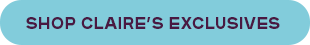 SHOP CLAIRE’S EXCLUSIVES
