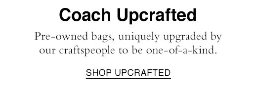 Pre-owned bags, uniquely upgraded by our craftspeople to be one-of-a-kind. SHOP UPCRAFTED