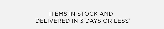 In Stock and Delivered in 3 Days or Less*