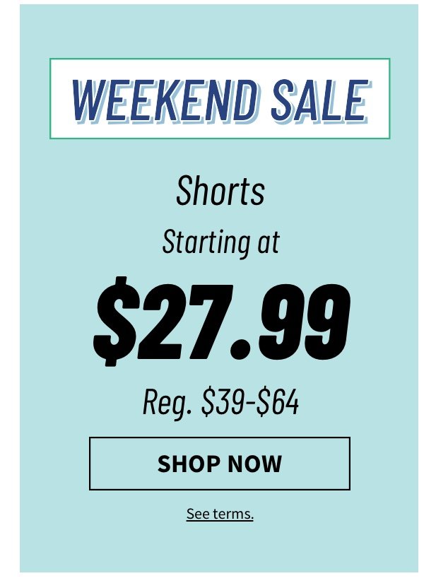 Shorts starting at $27.99