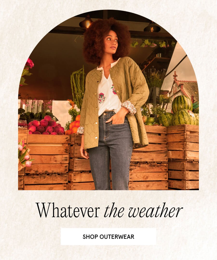 Whatever the weather SHOP OUTERWEAR