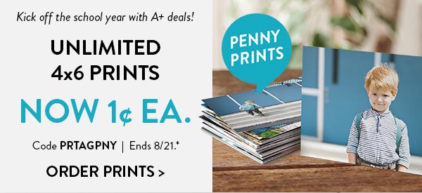 Kick off the school year with A plus deals! Unlimited 4 by 6 prints now one cent each. Use code PRTAGPNY. Offer ends August 21. See * for details. Click to order prints