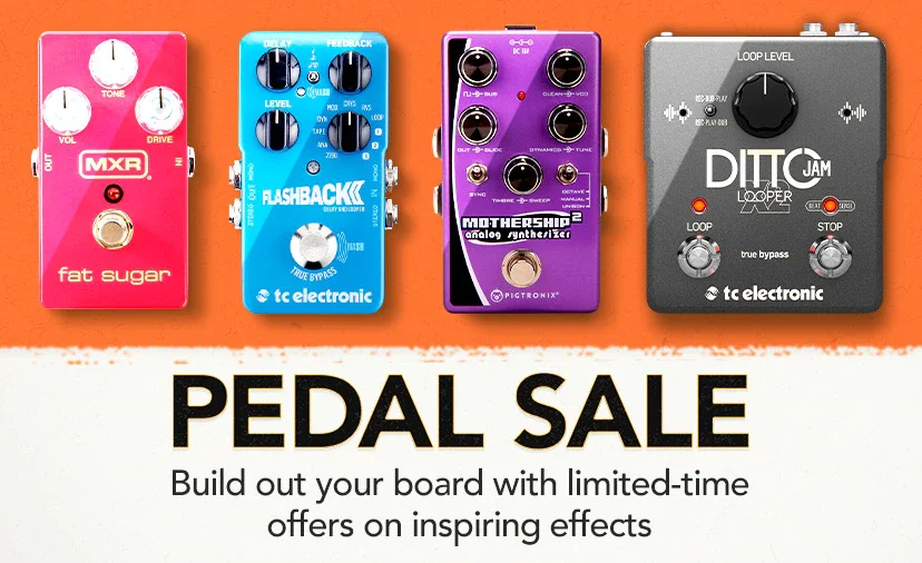 Pedal Sale. Build out your board with limited-time offers on inspiring effects. Shop Now