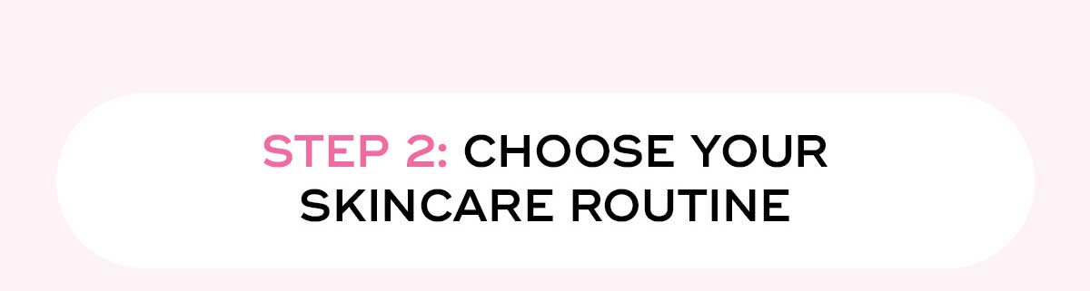 Step 2: Choose Your Skincare Routine
