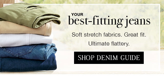 Your best-fitting jeans. Soft stretch fabrics. Great fit. Ultimate flattery.