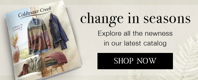 Change in seasons. Explore all the newness in our latest catalog