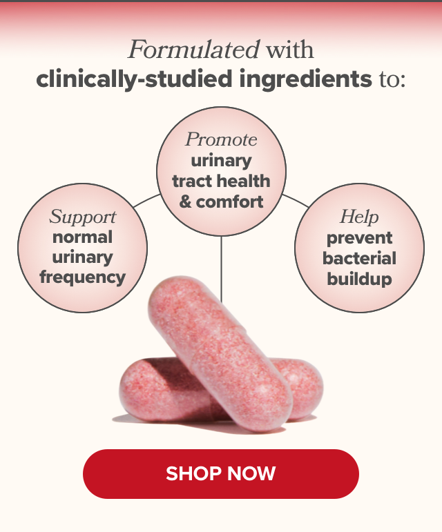 Formulated with clinically-studied ingredients to support normal urinary frequency, promote urinary tract health & comfort, help prevent bacterial buildup