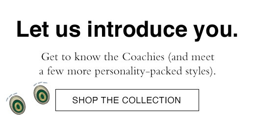 Let us introduce you. Get to know the Coachies (and meet a few more personality-packed styles). SHOP THE COLLECTION