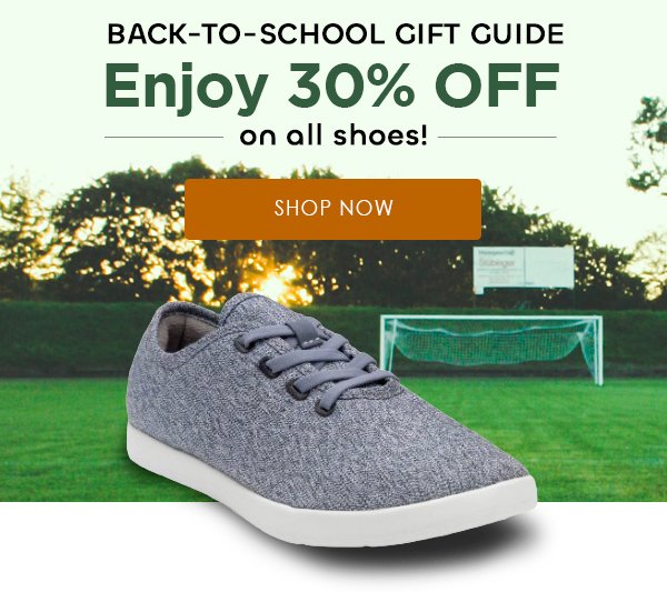 BACK-TO-SCHOOL GIFT GUIDE Enjoy 30% OFF on all shoes!