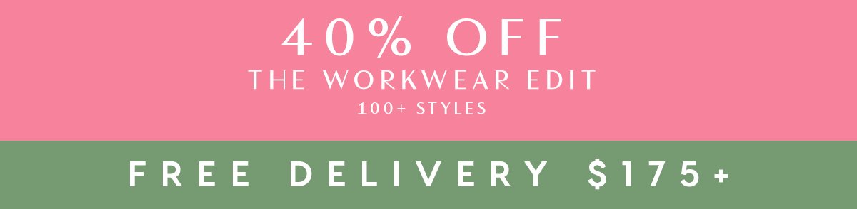 40% Off THE WORKWEAR EDIT 100+ styles