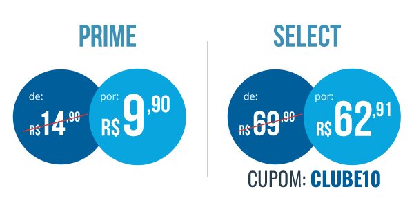 Plano Prime por apenas R$9,90 e Plano Select por apenas R$62,91 usando o cupom CLUBE10