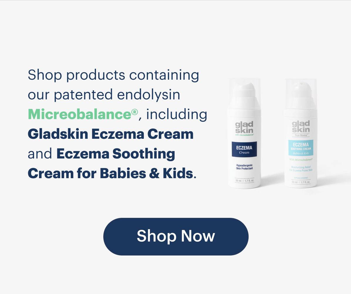 Shop products containing our patented endolysin Micreobalance®, including Gladskin Eczema Cream and Eczema Cream for Babies & Kids. 