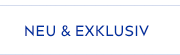 NEU & EXKLUSIV