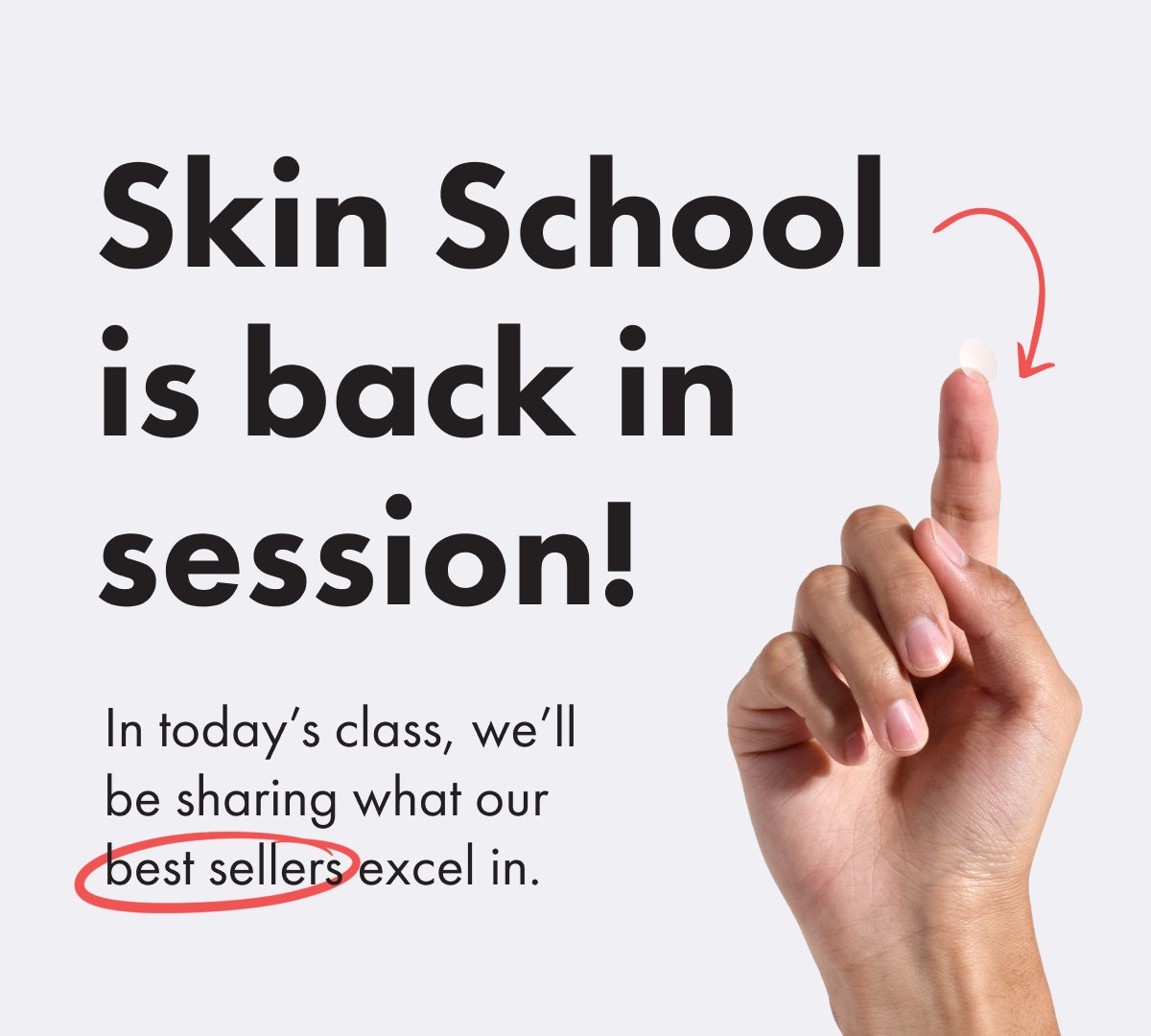 Skin School us back in session!  In today's class, we'll be sharing what our best sellers excel in
