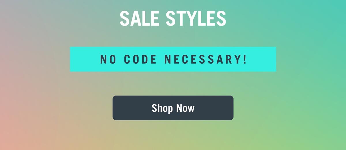Sale Styles. No Code Necessary! Shop now.