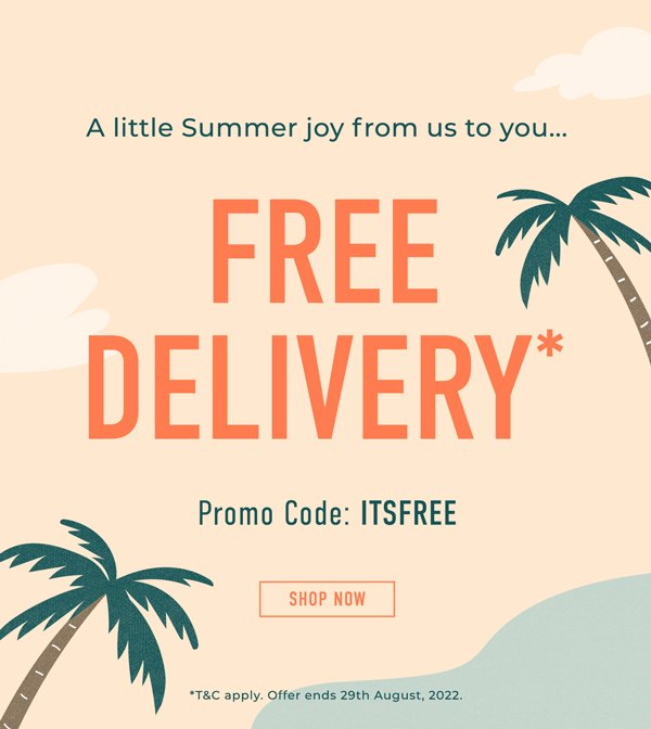 Free Delivery!* | Use promo code: itsfree | *T&C apply. Offer ends 29th August, 2022. | Browse Now