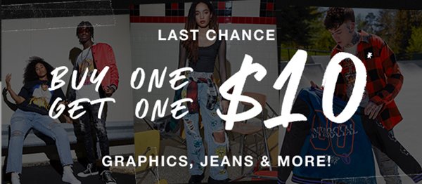 LAST CHANCE! Buy One Get One $10 Graphics, Jeans & more!