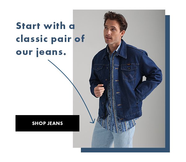 Start with a classic pair of our jeans. Shop Jeans