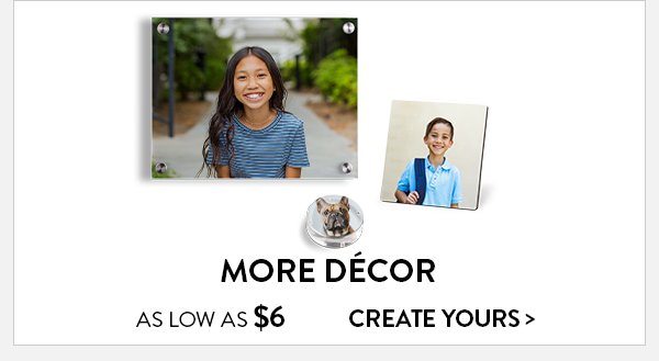 More décor as low as 6 dollars. Click to create yours.